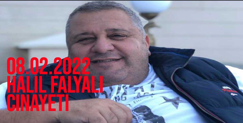 2022 - Halil Falyalı Cinayeti