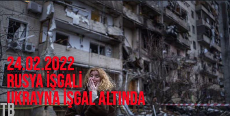 2022 - Rusya Ukrayna Topraklarını İşgal Etmeye Başladı