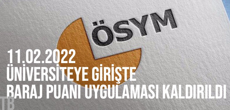 2022 - Üniversiteye Girişte TYT ve AYT Baraj Puanı Uygulaması Kaldırıldı